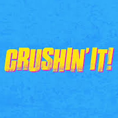 Crushin’ It!