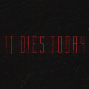 It Dies Today