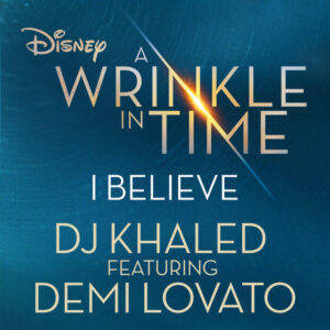 Album cover: I Believe (feat. Demi Lovato) [As featured in the Walt Disney Pictures' "A WRINKLE IN TIME"]