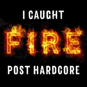 Album cover: I Caught Fire: Post Hardcore