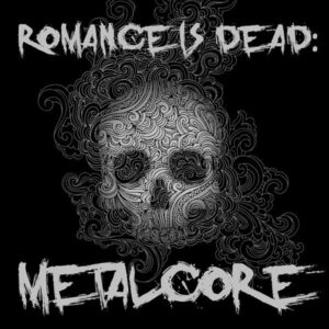 Album cover: Romance Is Dead: Metalcore