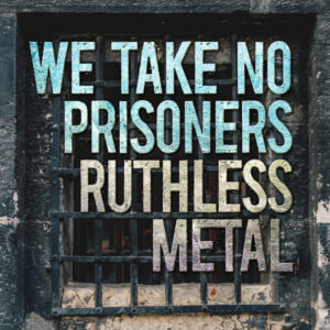 Album cover: We Take No Prisoners: Ruthless Metal