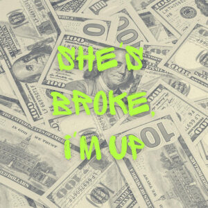 Album cover: she's broke, I'm up