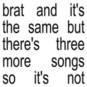 Album cover: Brat and it’s the same but there’s three more songs so it’s not