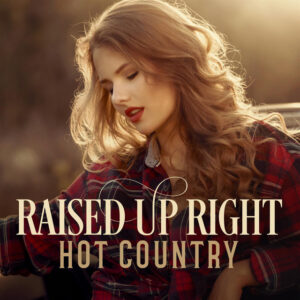 Album cover: Raised up Right - Hot Country