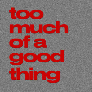 Album cover: Too Much Of A Good Thing