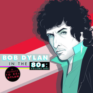 Album cover: A Tribute to Bob Dylan in the 80s: Volume One