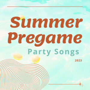 Album cover: Summer Pregame Party Songs 2023