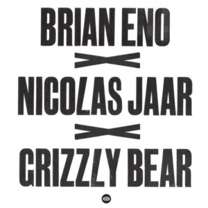 Album cover: Brian Eno x Nicolas Jaar x Grizzly Bear