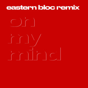 Album cover: On My Mind (Eastern Bloc Remix)