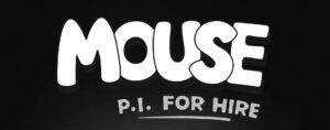 MOUSE: P.I. For Hire
