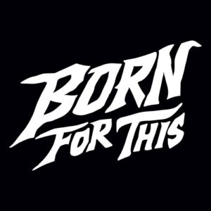 BORN FOR THIS